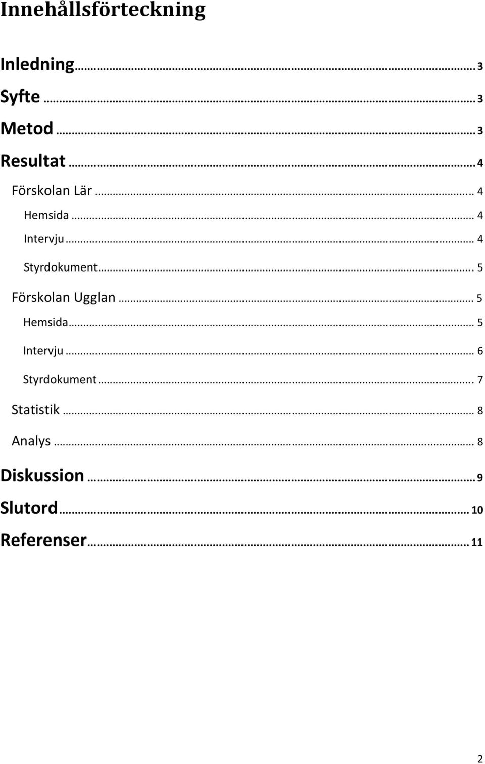 ..5 Förskolan Ugglan... 5 Hemsida... 5 Intervju... 6 Styrdokument.