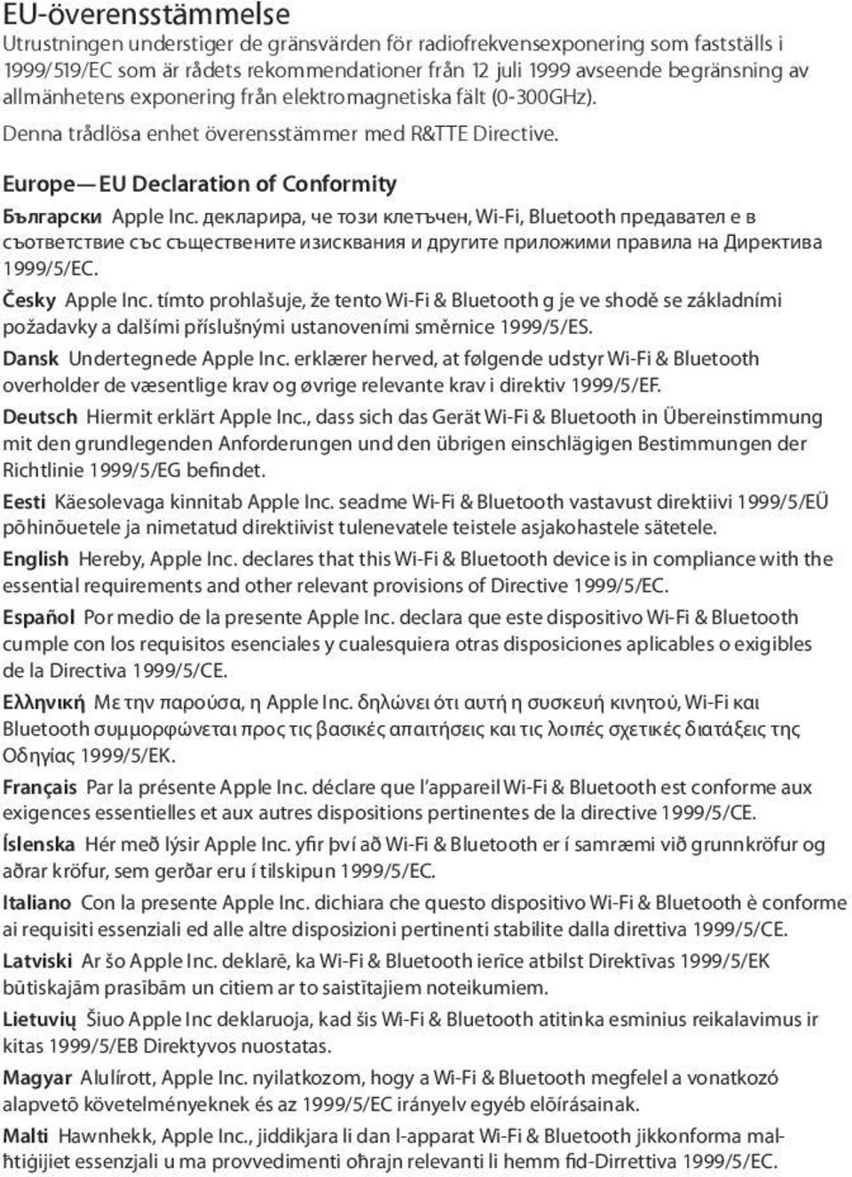 декларира, че този клетъчен, Wi-Fi, Bluetooth предавател е в съответствие със съществените изисквания и другите приложими правила на Директива 1999/5/ЕС. Česky Apple Inc.
