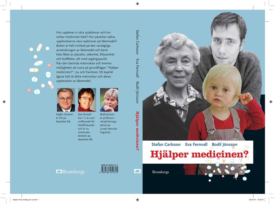 möjligheter att svara på grundfrågan Hjälper medicinen?, nu och framöver. Ett kapitel ägnas helt åt äldre människor och deras upplevelser av läkemedel. Stefan Carlsson är VD på Apoteket AB.