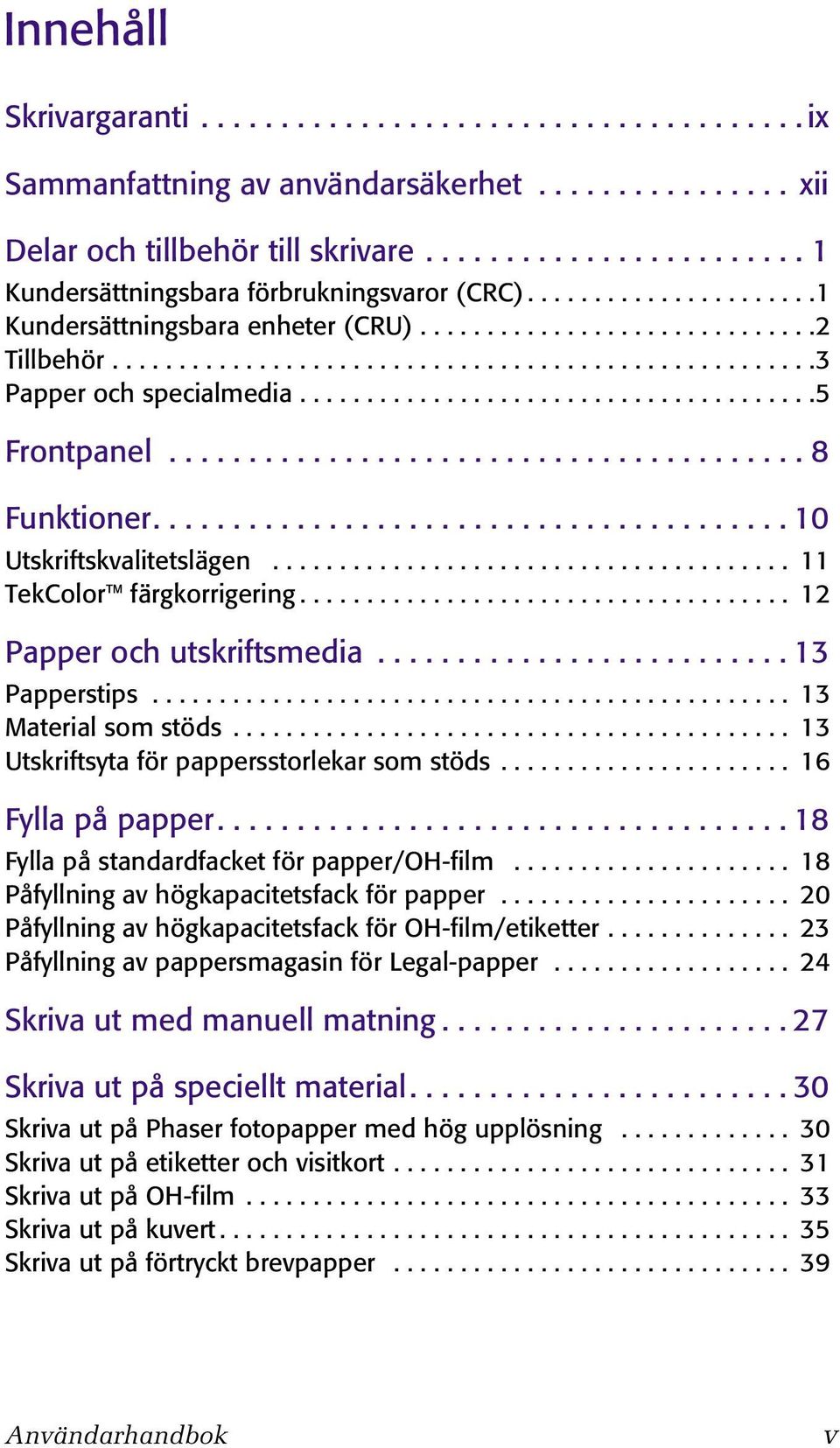 ......................................5 Frontpanel........................................ 8 Funktioner........................................ 10 Utskriftskvalitetslägen....................................... 11 TekColor färgkorrigering.