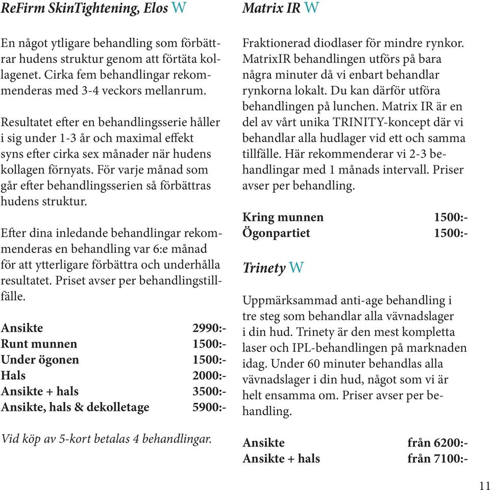 För varje månad som går efter behandlingsserien så förbättras hudens struktur.