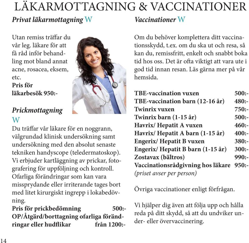 Vi erbjuder kartläggning av prickar, fotografering för uppföljning och kontroll.
