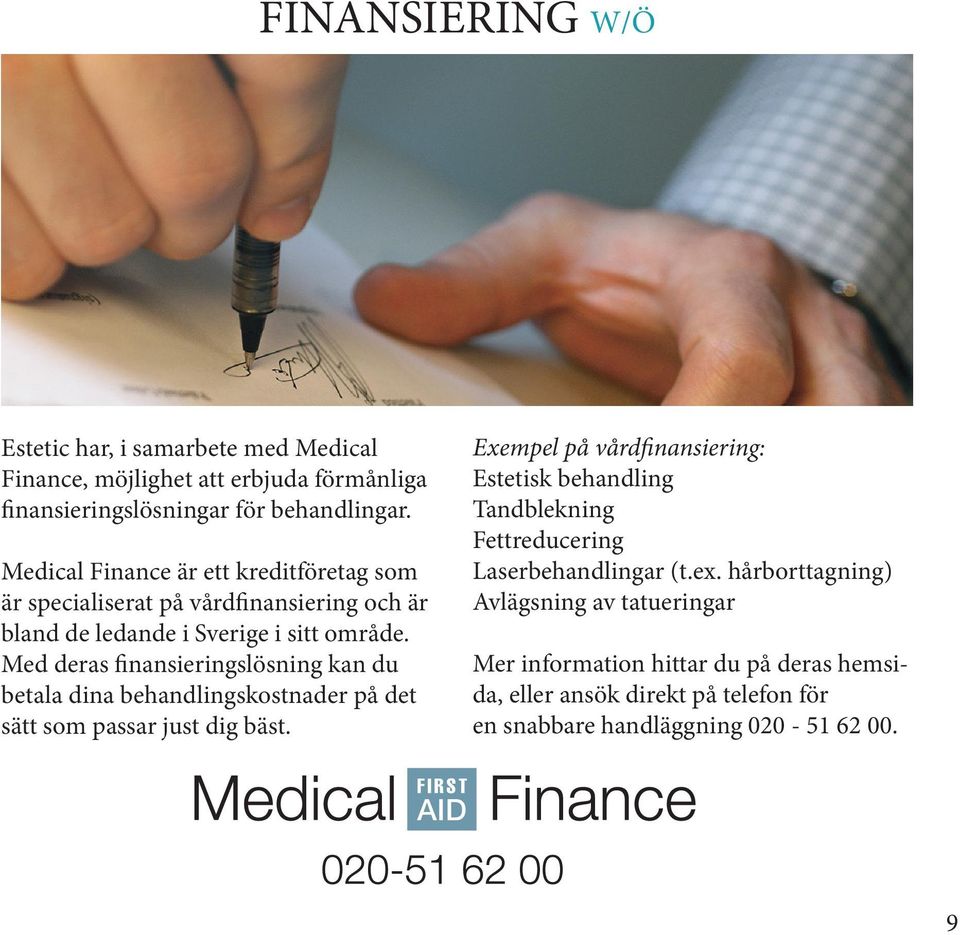 Med deras finansieringslösning kan du betala dina behandlingskostnader på det sätt som passar just dig bäst.
