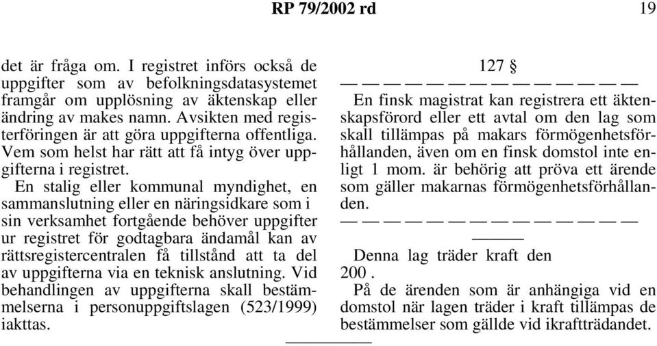 ändring av makes namn. Avsikten med registerföringen är att göra uppgifterna offentliga.