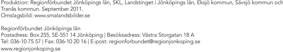 se Regionförbundet Jönköpings län Postadress: Box 255, SE-551 14 Jönköping Besöksadress: Västra