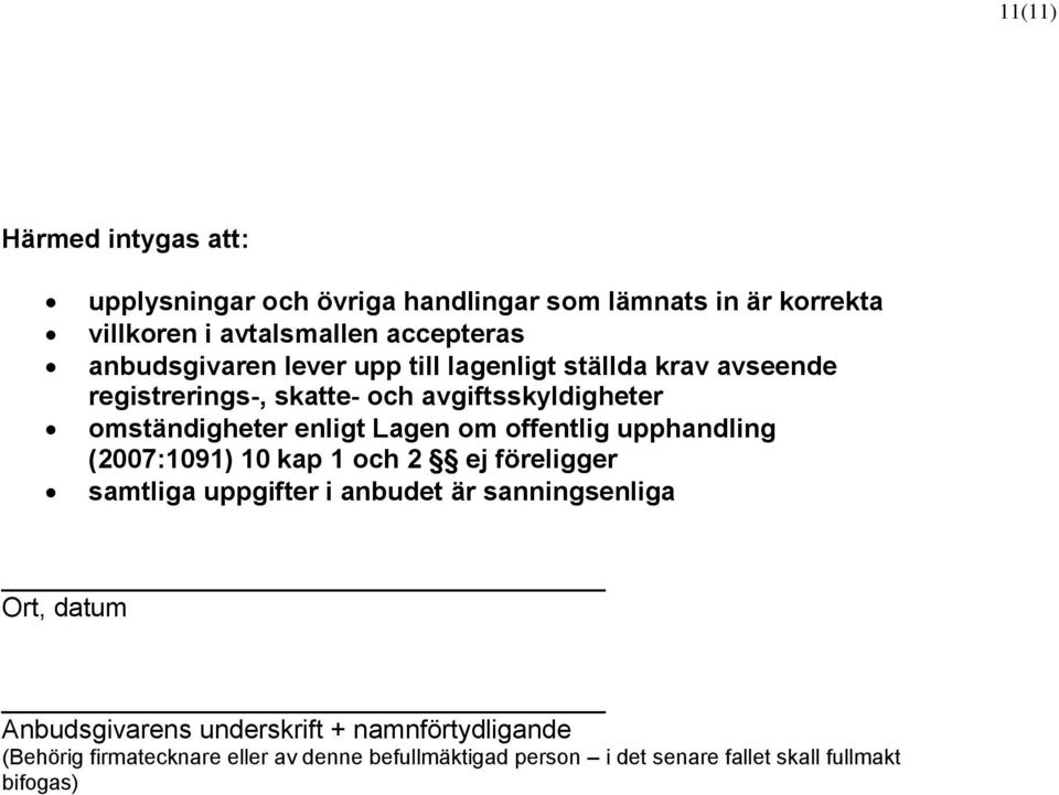 Lagen om offentlig upphandling (2007:1091) 10 kap 1 och 2 ej föreligger samtliga uppgifter i anbudet är sanningsenliga Ort, datum