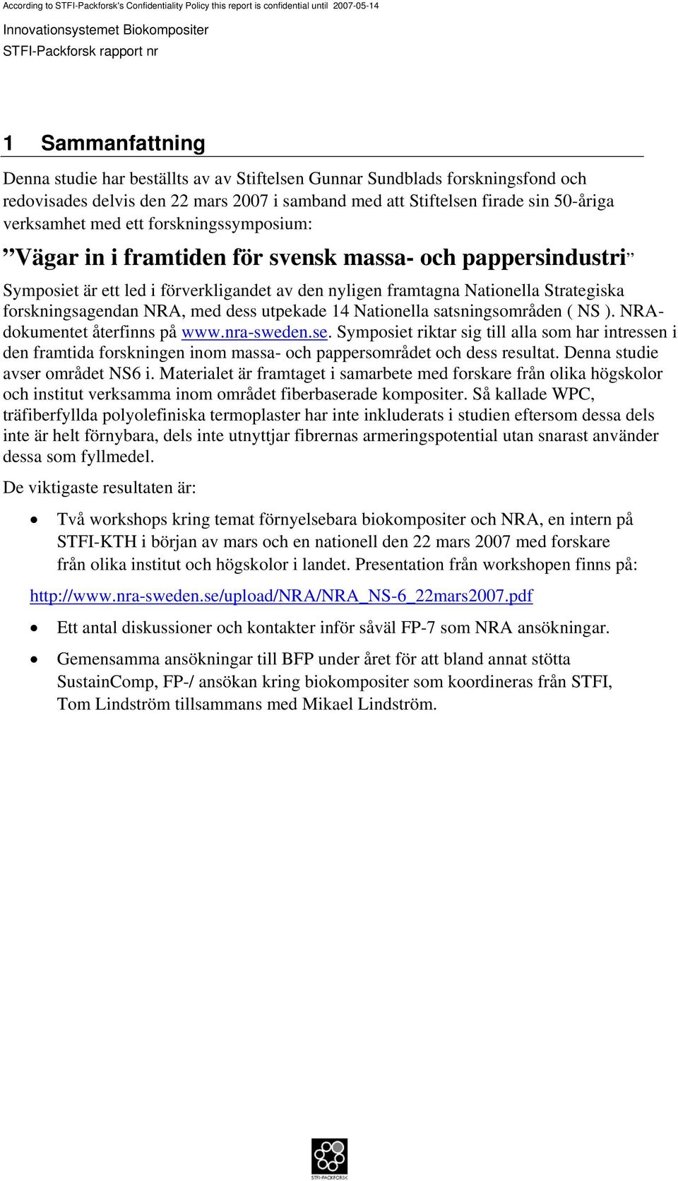 dess utpekade 14 Nationella satsningsområden ( NS ). NRAdokumentet återfinns på www.nra-sweden.se.