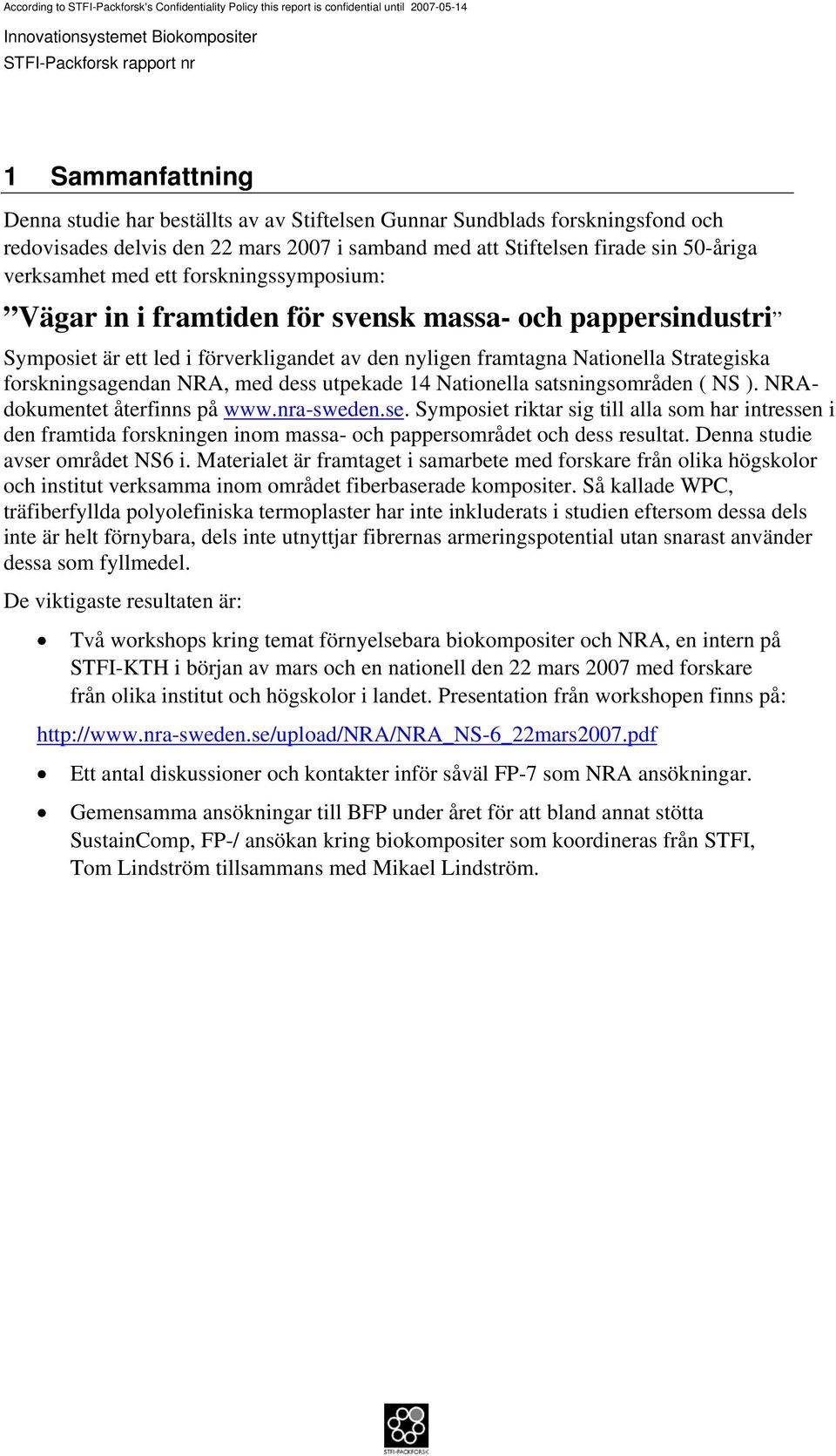 dess utpekade 14 Nationella satsningsområden ( NS ). NRAdokumentet återfinns på www.nra-sweden.se.