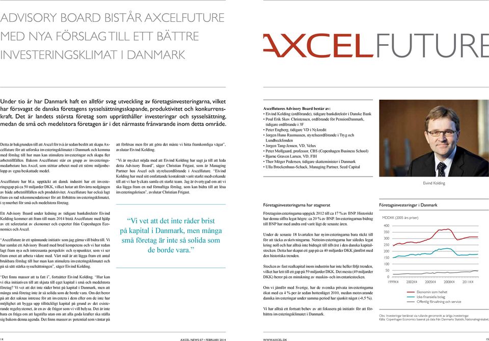 Detta är bakgrunden till att Axcel för två år sedan beslöt att skapa Axcelfuture för att utforska investeringsklimatet i Danmark och komma arbetstillfällen.