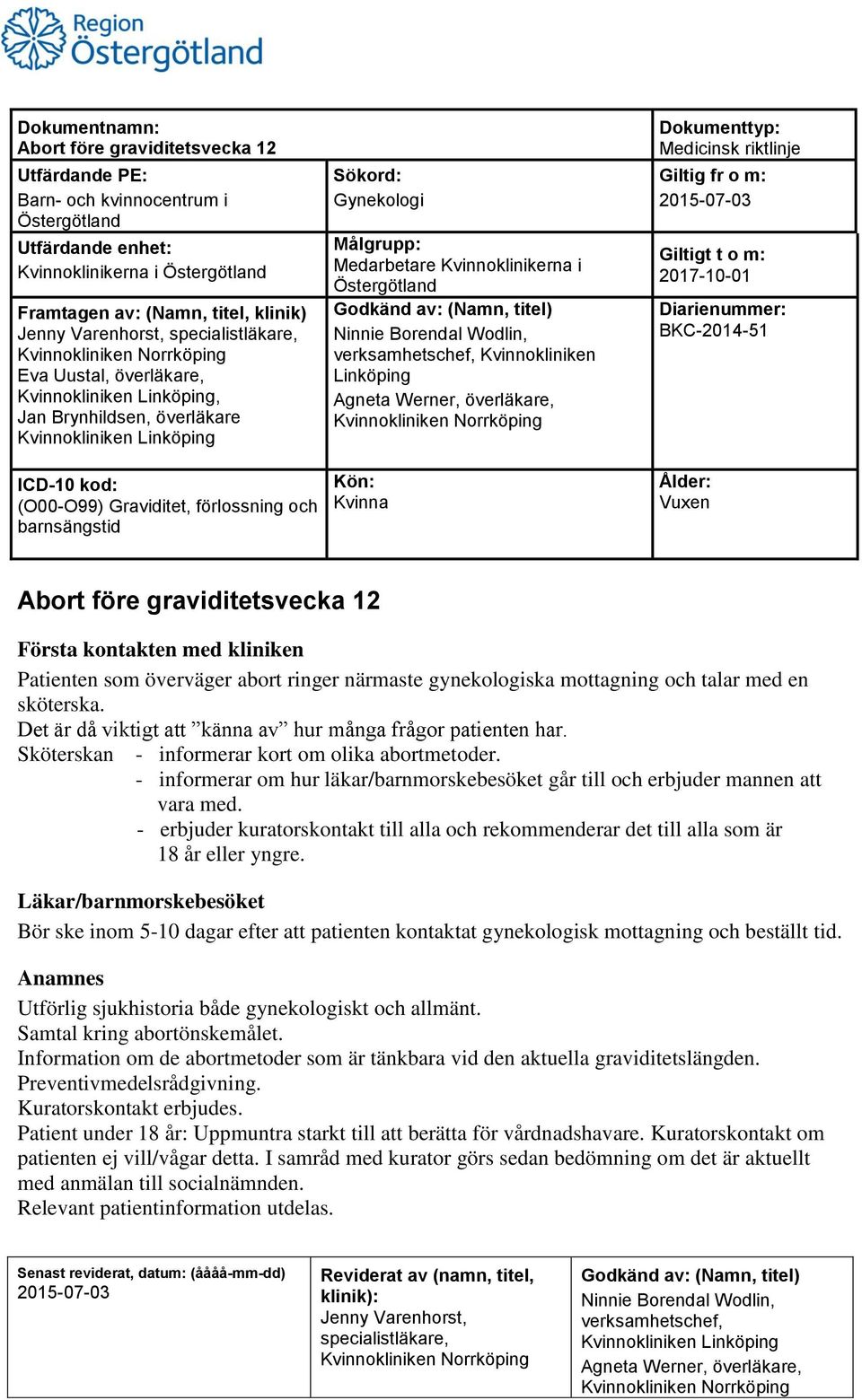 - informerar om hur läkar/barnmorskebesöket går till och erbjuder mannen att vara med. - erbjuder kuratorskontakt till alla och rekommenderar det till alla som är 18 år eller yngre.