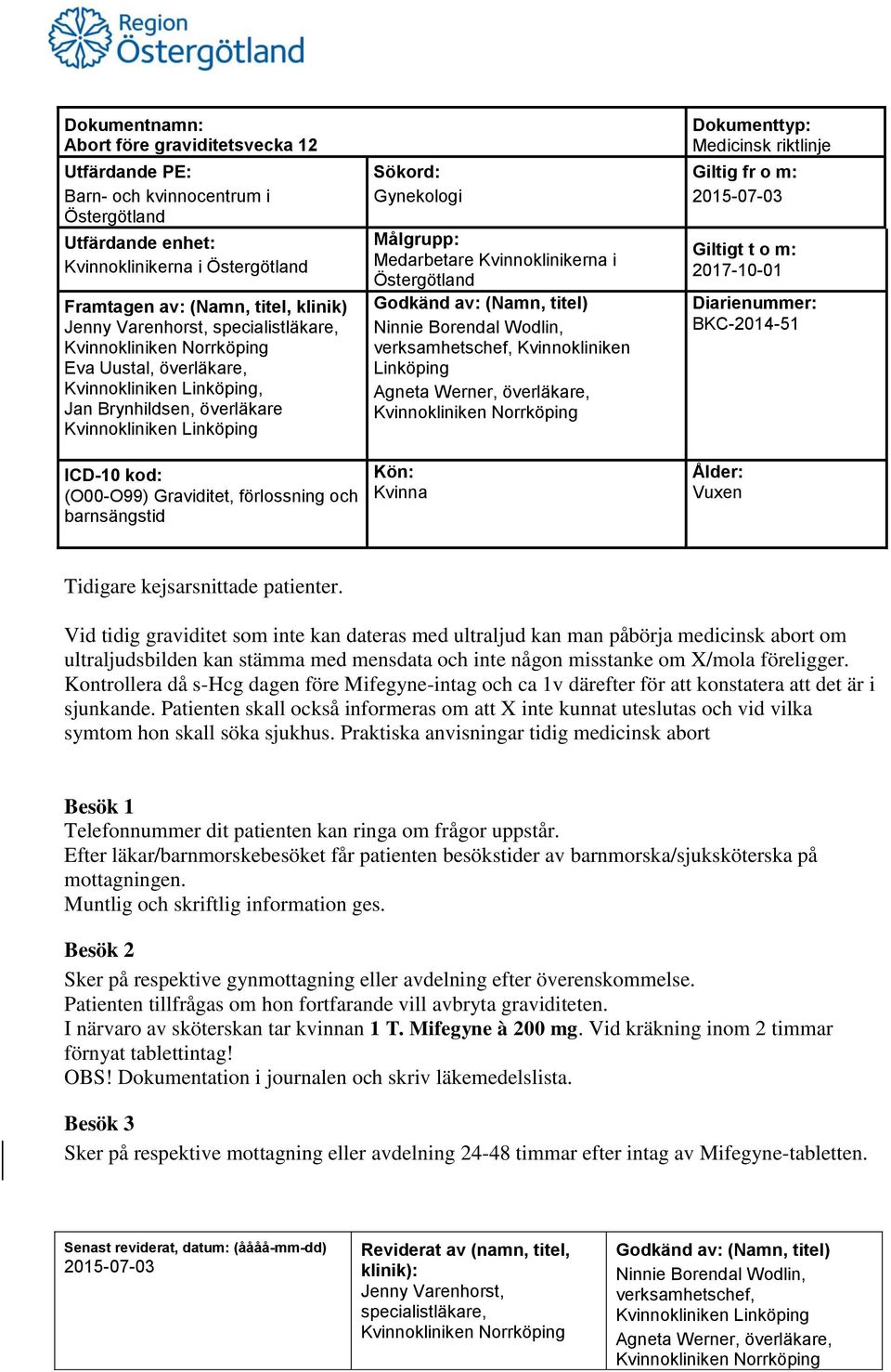 Kontrollera då s-hcg dagen före Mifegyne-intag och ca 1v därefter för att konstatera att det är i sjunkande.