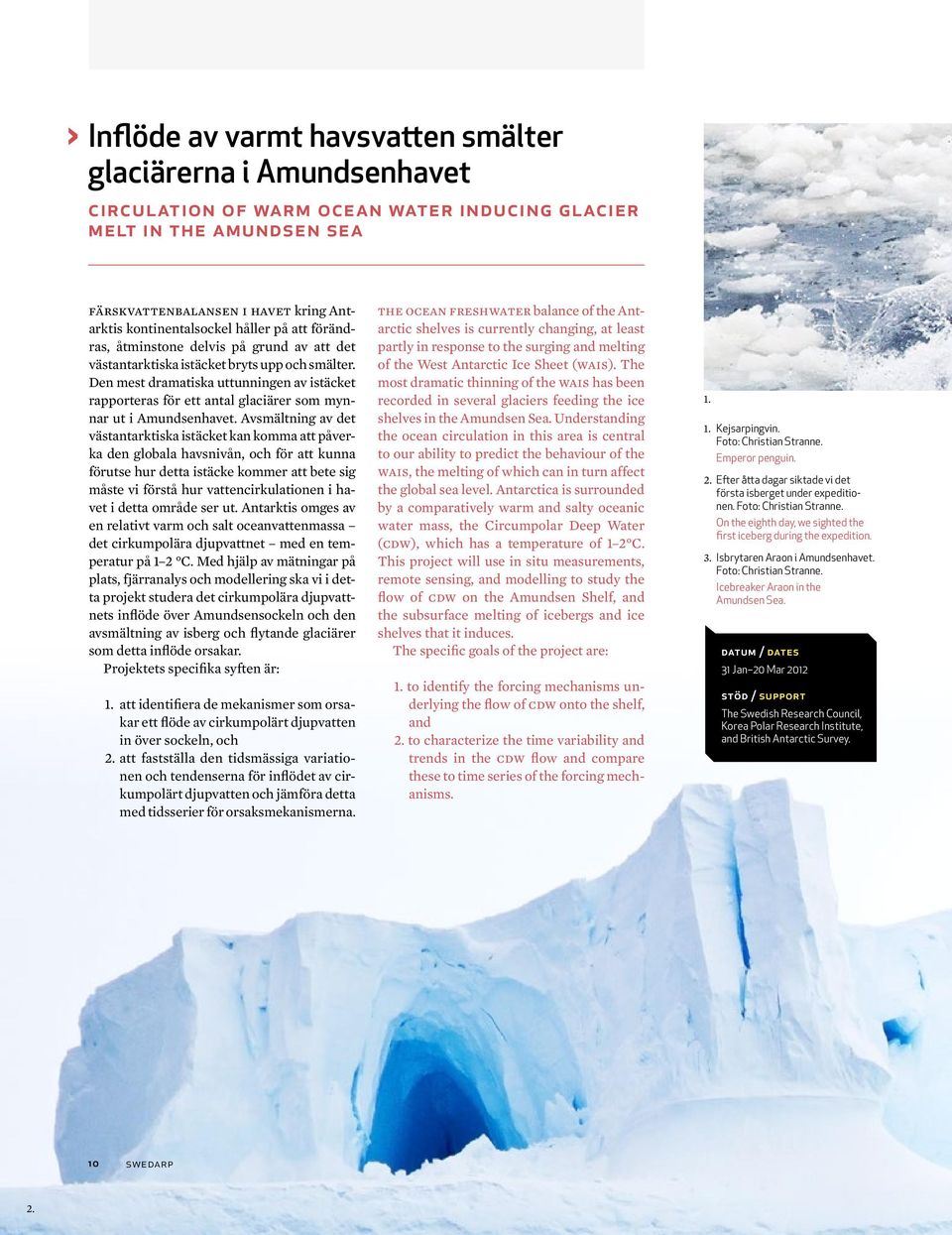 Den mest dramatiska uttunningen av istäcket rapporteras för ett antal glaciärer som mynnar ut i Amundsenhavet.