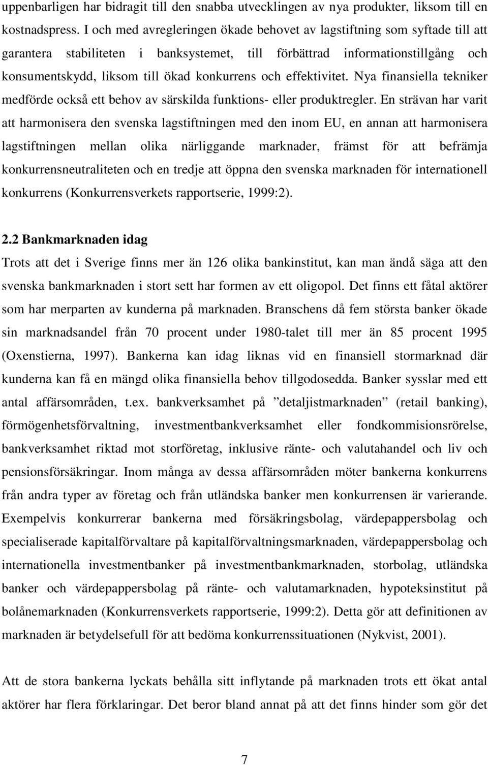 och effektivitet. Nya finansiella tekniker medförde också ett behov av särskilda funktions- eller produktregler.