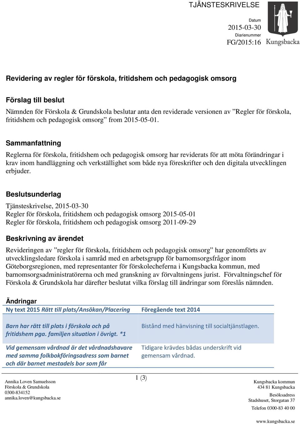 Sammanfattning Reglerna för förskola, fritidshem och pedagogisk omsorg har reviderats för att möta förändringar i krav inom handläggning och verkställighet som både nya föreskrifter och den digitala