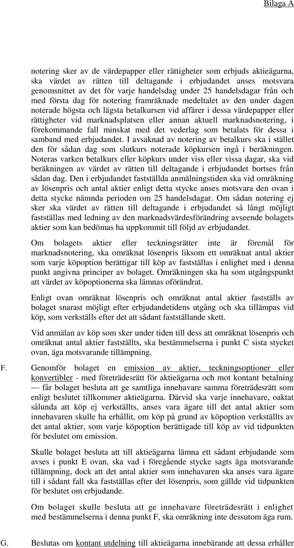 marknadsplatsen eller annan aktuell marknadsnotering, i förekommande fall minskat med det vederlag som betalats för dessa i samband med erbjudandet.