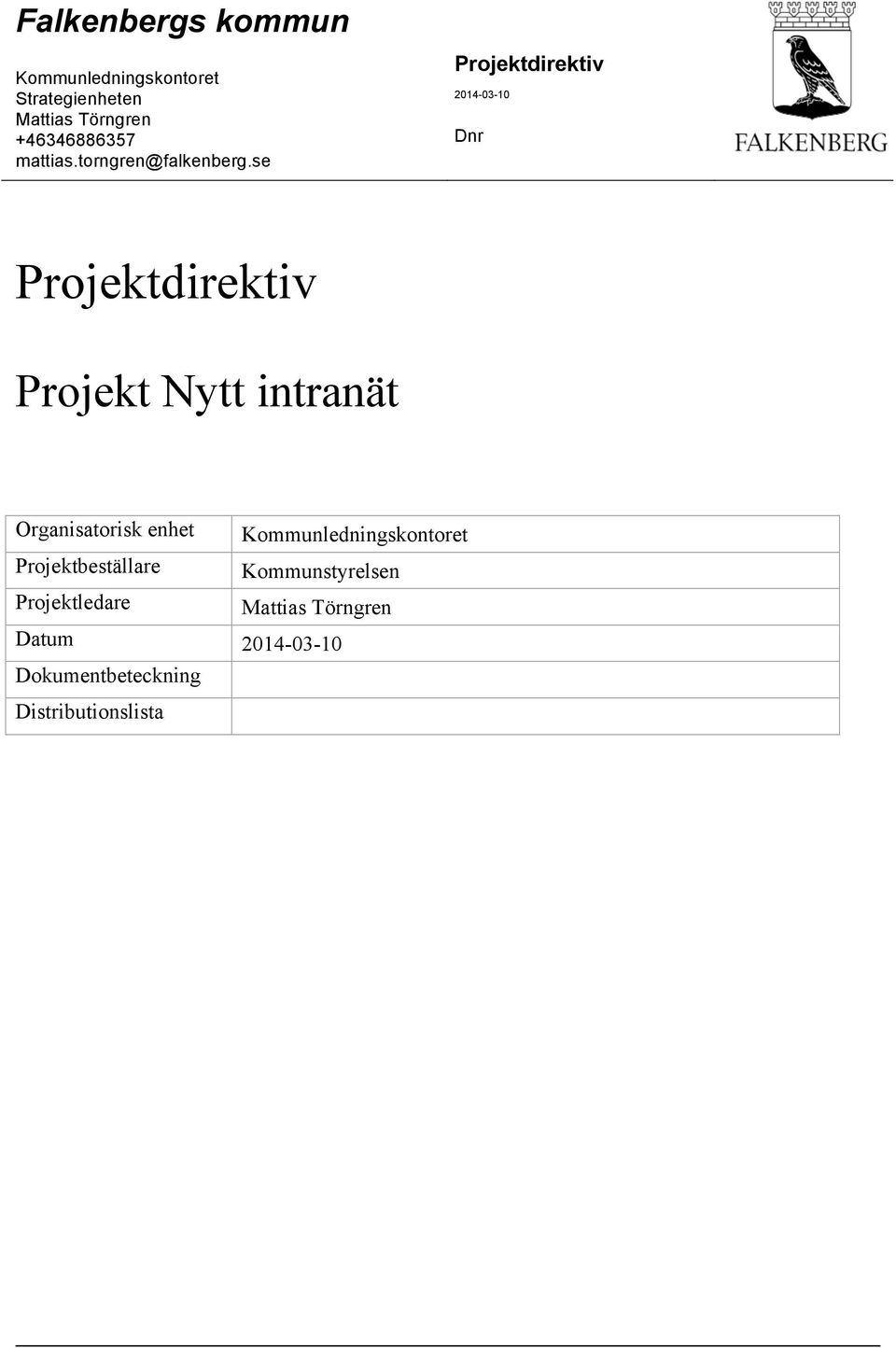 se Projektdirektiv 2014-03-10 Dnr Projektdirektiv Projekt Nytt intranät Organisatorisk