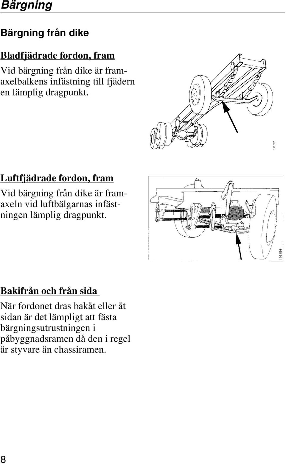 Luftfjädrade fordon, fram Vid bärgning från dike är framaxeln vid luftbälgarnas infästningen lämplig