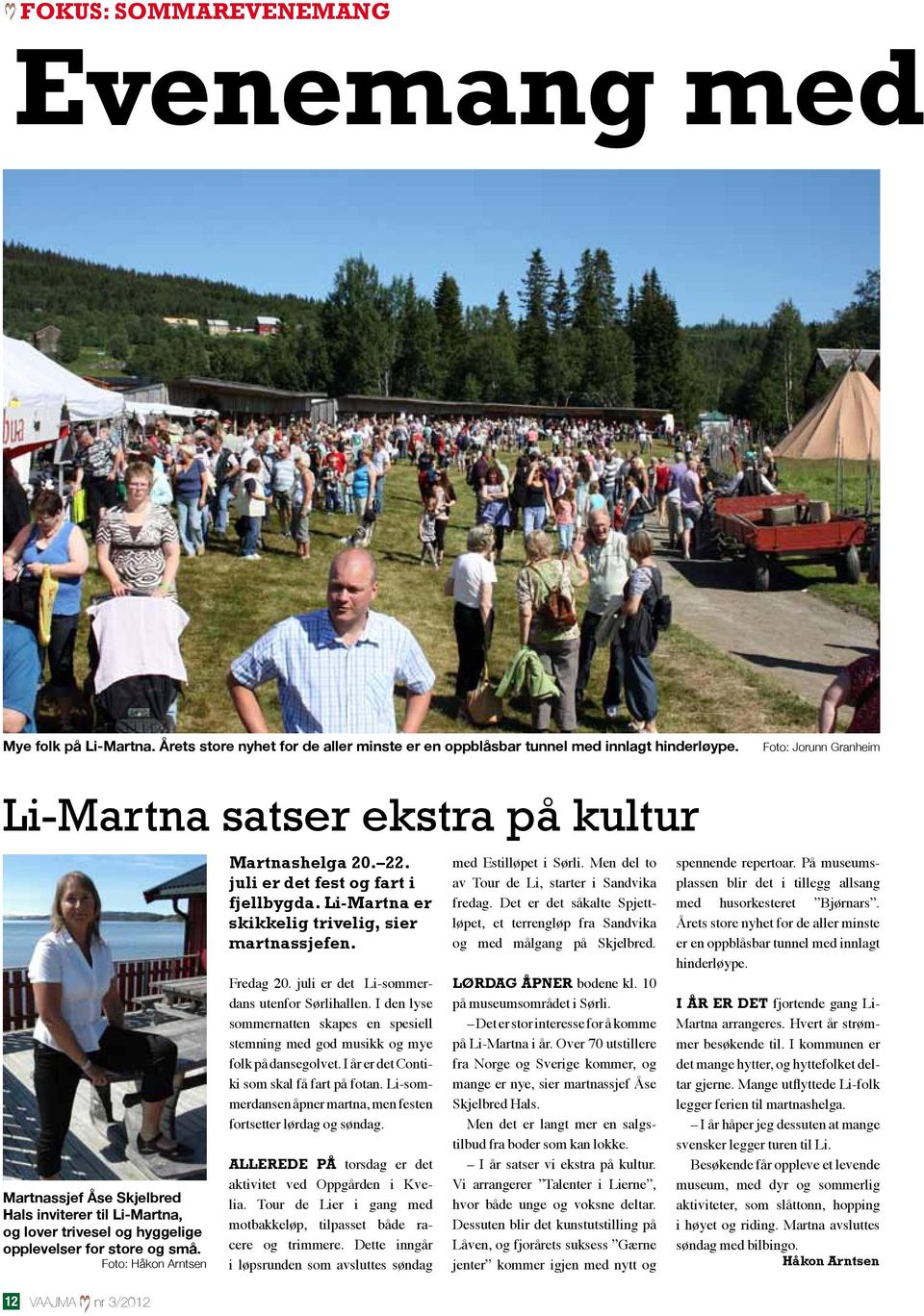 Foto: Håkon Arntsen Martnashelga 20. 22. juli er det fest og fart i fjellbygda. Li-Martna er skikkelig trivelig, sier martnassjefen. Fredag 20. juli er det Li-sommerdans utenfor Sørlihall en.