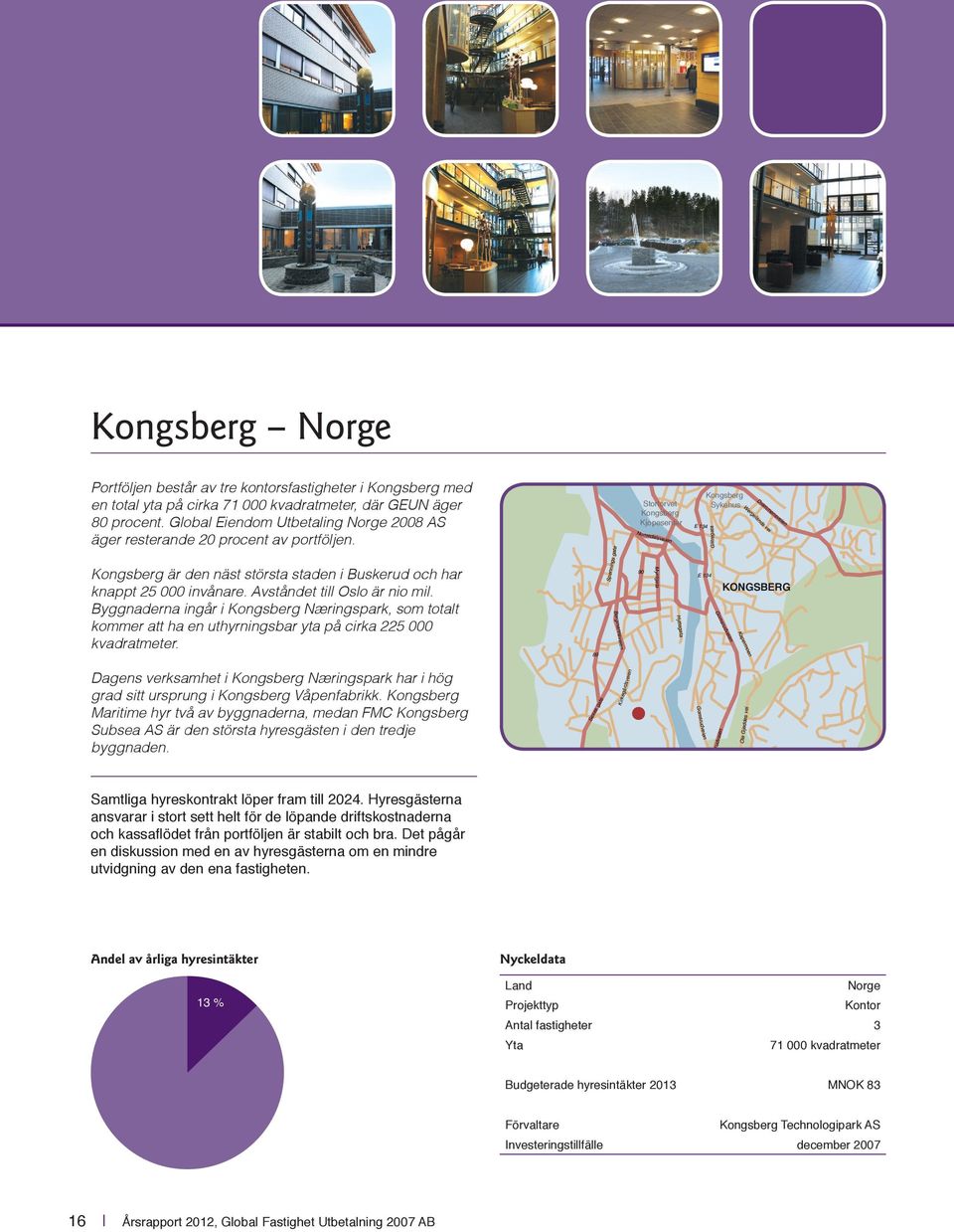 Byggnaderna ingår i Kongsberg Næringspark, som totalt kommer att ha en uthyrningsbar yta på cirka 225 000 kvadratmeter.