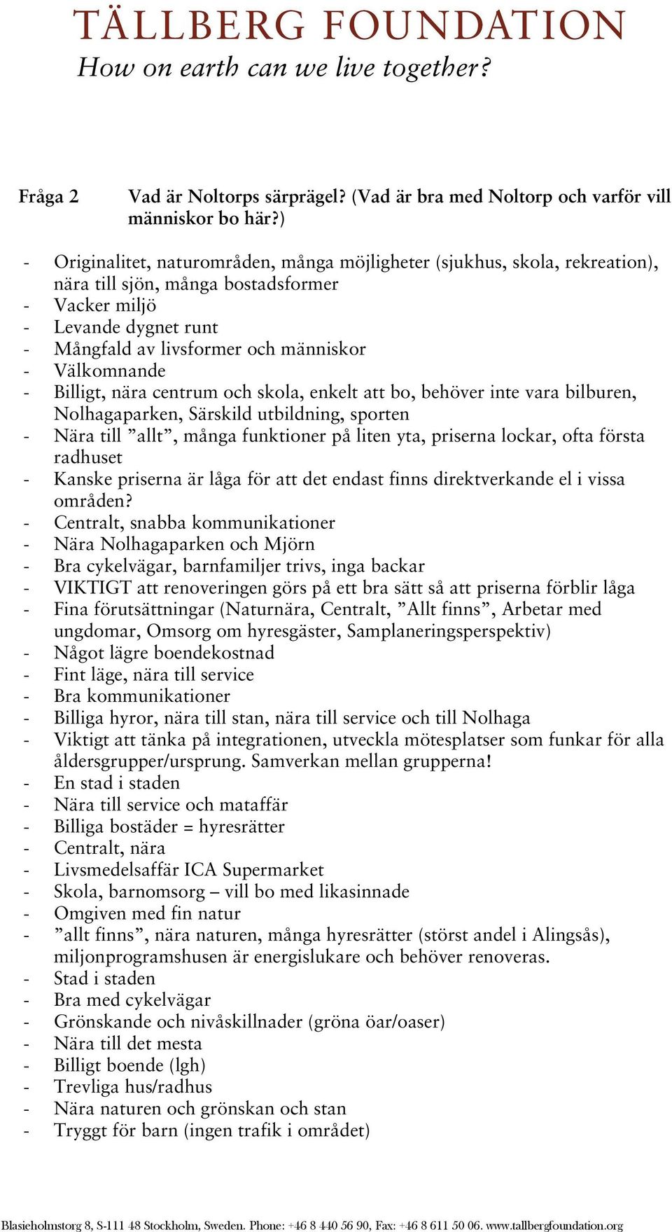 Välkomnande - Billigt, nära centrum och skola, enkelt att bo, behöver inte vara bilburen, Nolhagaparken, Särskild utbildning, sporten - Nära till allt, många funktioner på liten yta, priserna lockar,