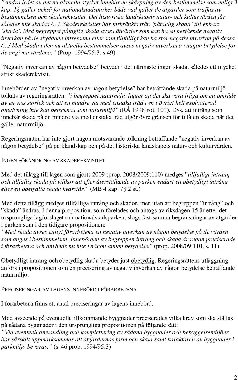Skaderekvisitet har inskränkts från påtaglig skada till enbart skada.