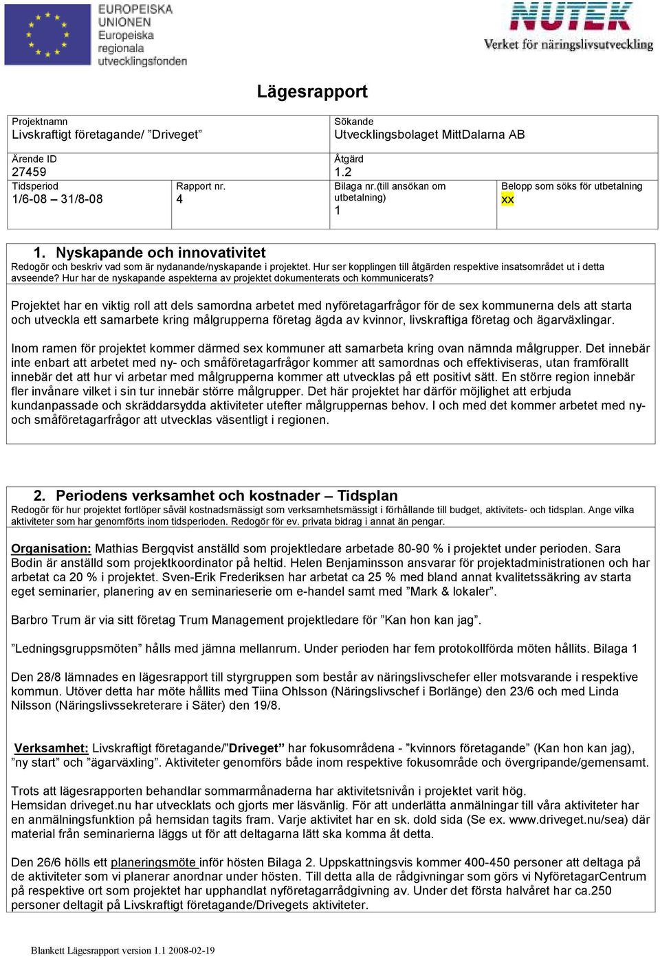 Hur ser kopplingen till åtgärden respektive insatsområdet ut i detta avseende? Hur har de nyskapande aspekterna av projektet dokumenterats och kommunicerats?