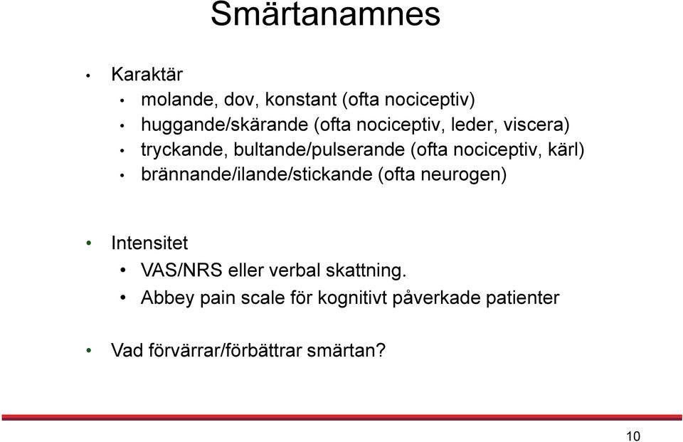 kärl) brännande/ilande/stickande (ofta neurogen) Intensitet VAS/NRS eller verbal