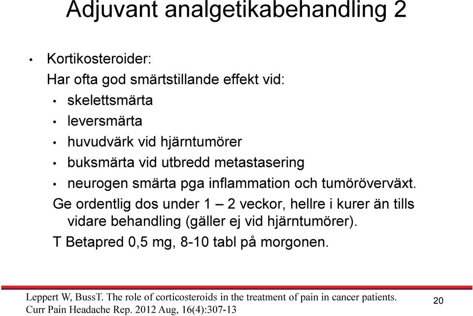 Ge ordentlig dos under 1 2 veckor, hellre i kurer än tills vidare behandling (gäller ej vid hjärntumörer).