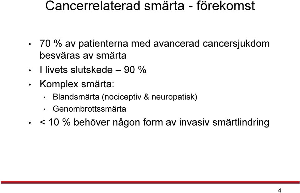 90 % Komplex smärta: Blandsmärta (nociceptiv & neuropatisk)