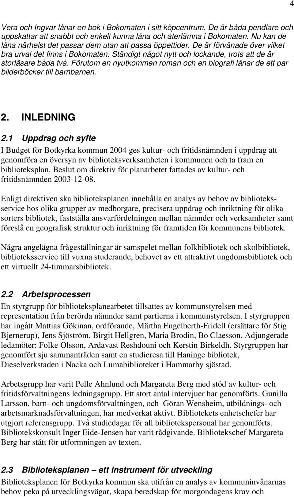 Förutom en nyutkommen roman och en biografi lånar de ett par bilderböcker till barnbarnen. 2. INLEDNING 2.