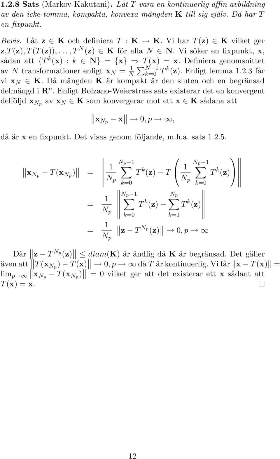 3 får av N transformationer enligt x N = 1 N vi x N K. Då mängden K är kompakt är den sluten och en begränsad delmängd i R n.