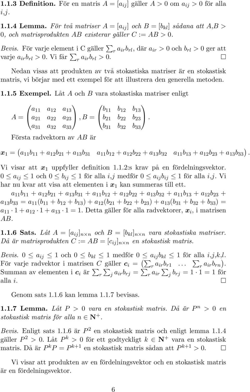 För varje element i C gäller r a irb rl, där a ir > 0 och b rl > 0 ger att varje a ir b rl > 0. Vi får r a irb rl > 0.