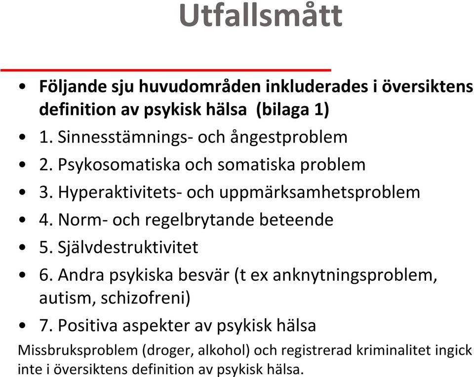 Norm- och regelbrytande beteende 5. Självdestruktivitet 6.