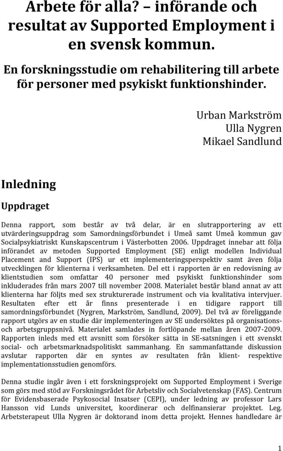 kommun gav Socialpsykiatriskt Kunskapscentrum i Västerbotten 2006.