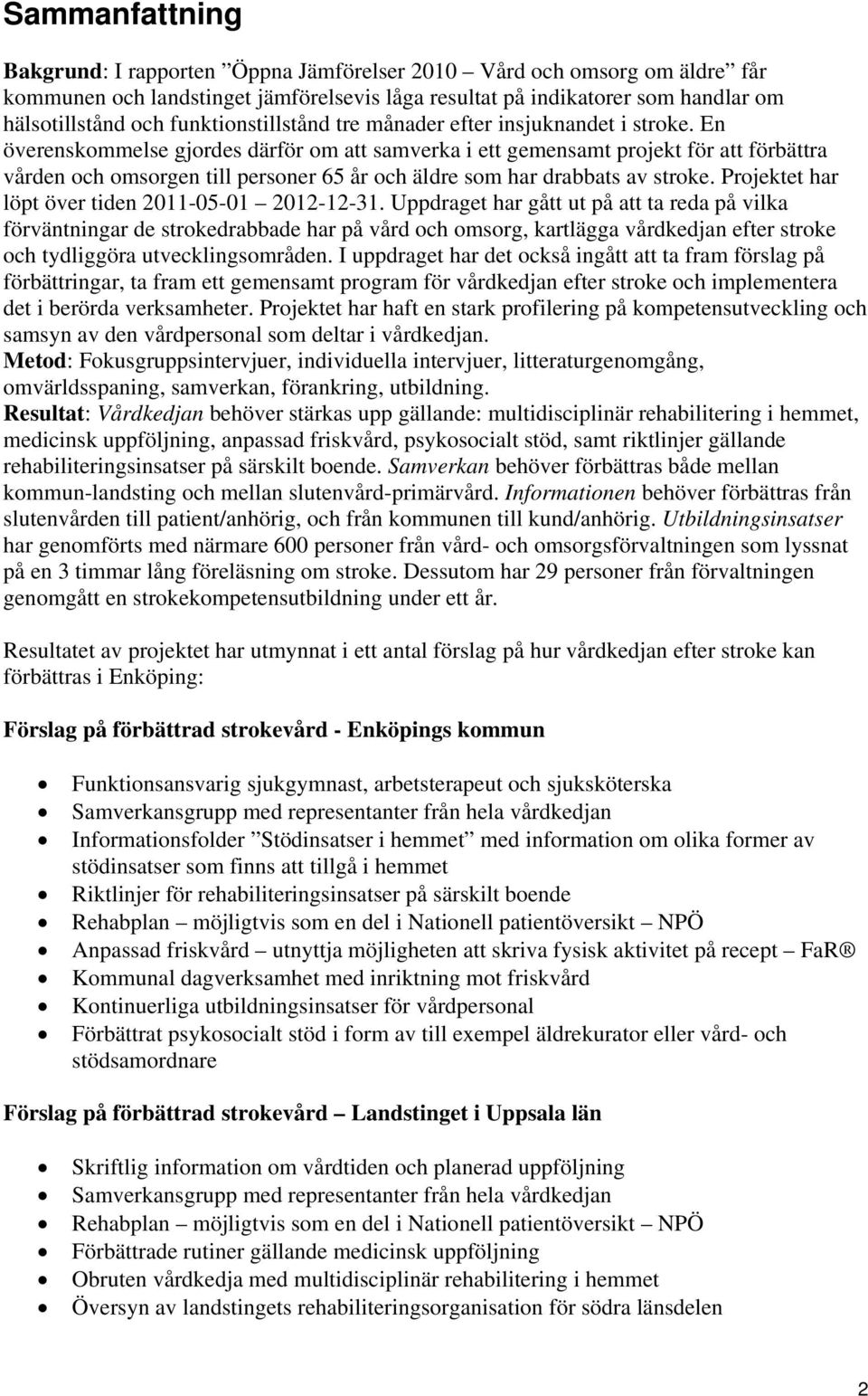 En överenskommelse gjordes därför om att samverka i ett gemensamt projekt för att förbättra vården och omsorgen till personer 65 år och äldre som har drabbats av stroke.