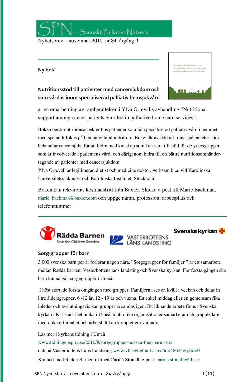 cancer patients enrolled in palliative home care services. Boken berör nutritionsaspekter hos patienter som får specialiserad palliativ vård i hemmet med speciellt fokus på hemparenteral nutrition.