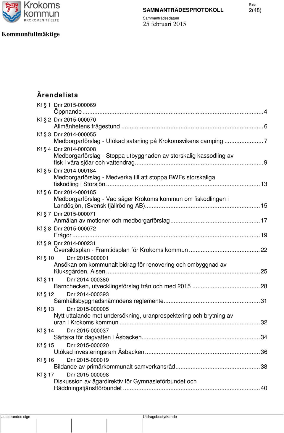 .. 9 Kf 5 Dnr 2014-000184 Medborgarförslag - Medverka till att stoppa BWFs storskaliga fiskodling i Storsjön.