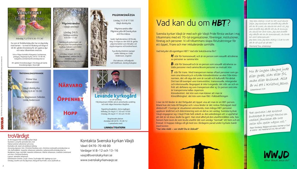 Vid ev frågor kontakta Margareta Corshammar, pedagog, Högstorps kyrka, 0470-70 48 48, margareta.corshammar@svenskakyrkan.