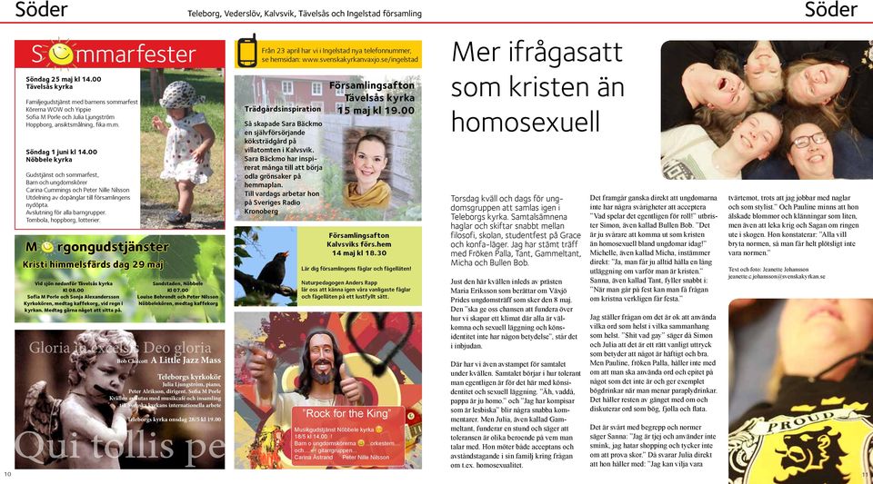 Avslutning för alla barngrupper. Tombola, hoppborg, lotterier. M rgongudstjänster Kristi himmelsfärds dag 29 maj Vid sjön nedanför Tävelsås kyrka Kl 08.