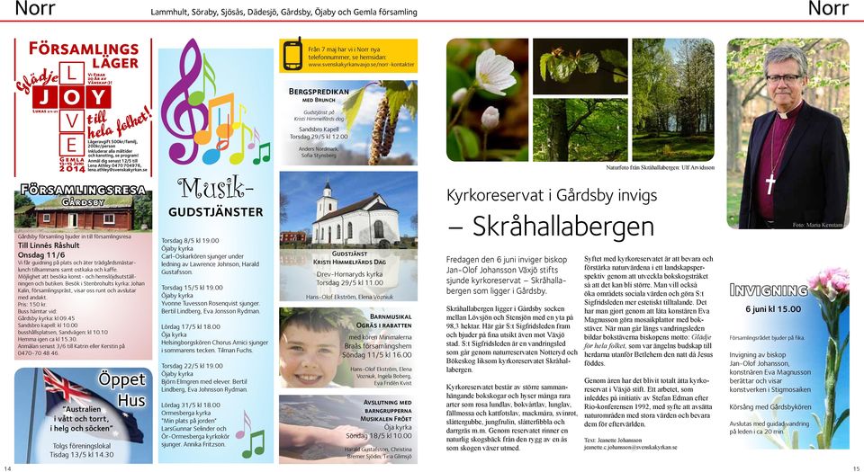 00 Anders Nordmark, Sofia Stynsberg Församlingsresa Gårdsby Gårdsby församling bjuder in till församlingsresa Till Linnés Råshult Onsdag 11/6 Vi får guidning på plats och äter trädgårdsmästarlunch