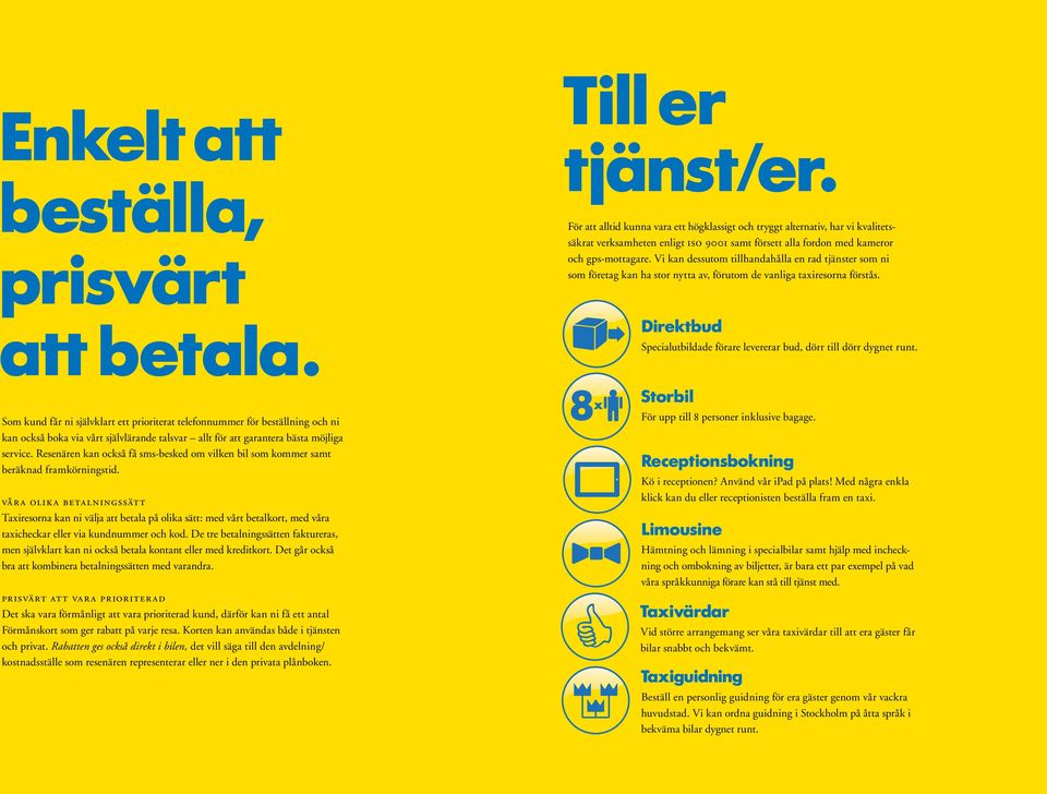 Resenären kan också få sms-besked om vilken bil som kommer samt beräknad framkörningstid.