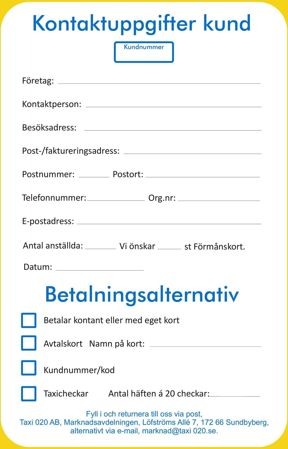 Datum: Betalningsalternativ Betalar kontant eller med eget kort Avtalskort Namn på kort: Kundnummer/kod Taxicheckar Antal
