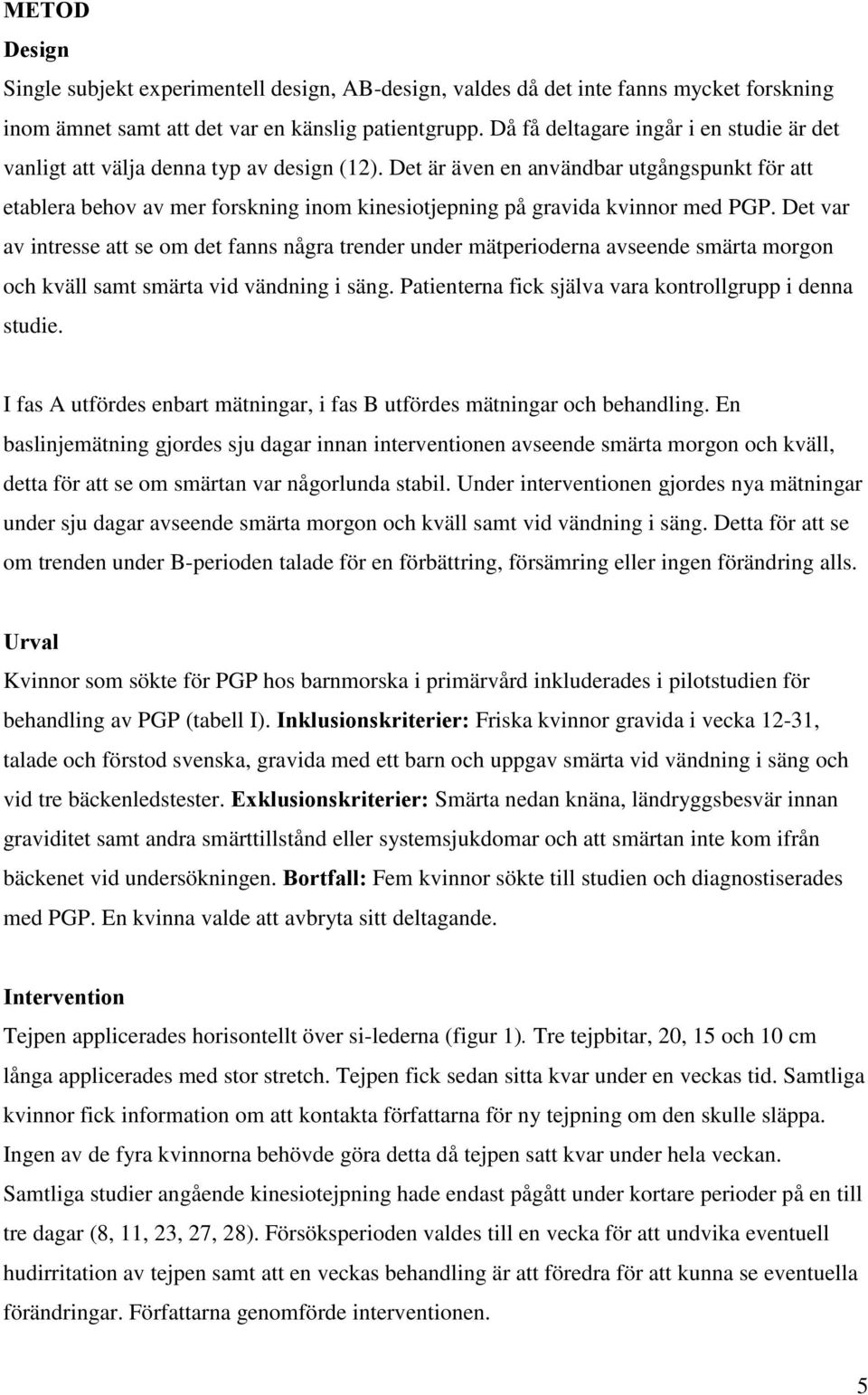 Det är även en användbar utgångspunkt för att etablera behov av mer forskning inom kinesiotjepning på gravida kvinnor med PGP.