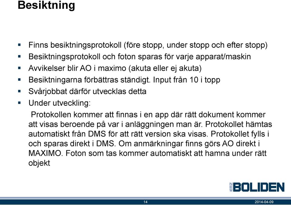 Input från 10 i topp Svårjobbat därför utvecklas detta Under utveckling: Protokollen kommer att finnas i en app där rätt dokument kommer att visas beroende på