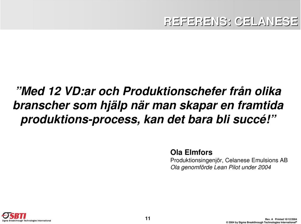 produktions-process, kan det bara bli succé!