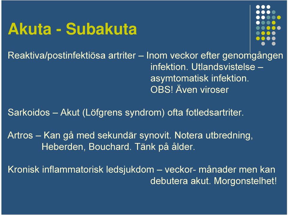 Även viroser Sarkoidos Akut (Löfgrens syndrom) ofta fotledsartriter.