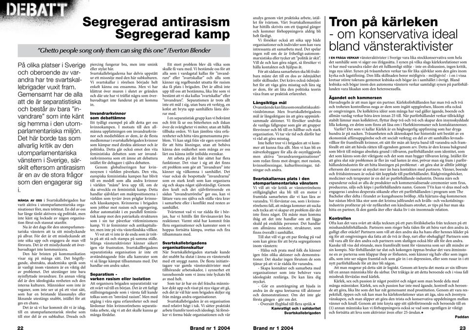 Det här borde tas som allvarlig kritik av den utomparlamentariska vänstern i Sverige, särskilt eftersom antirasism är en av de stora frågor som den engagerar sig i.