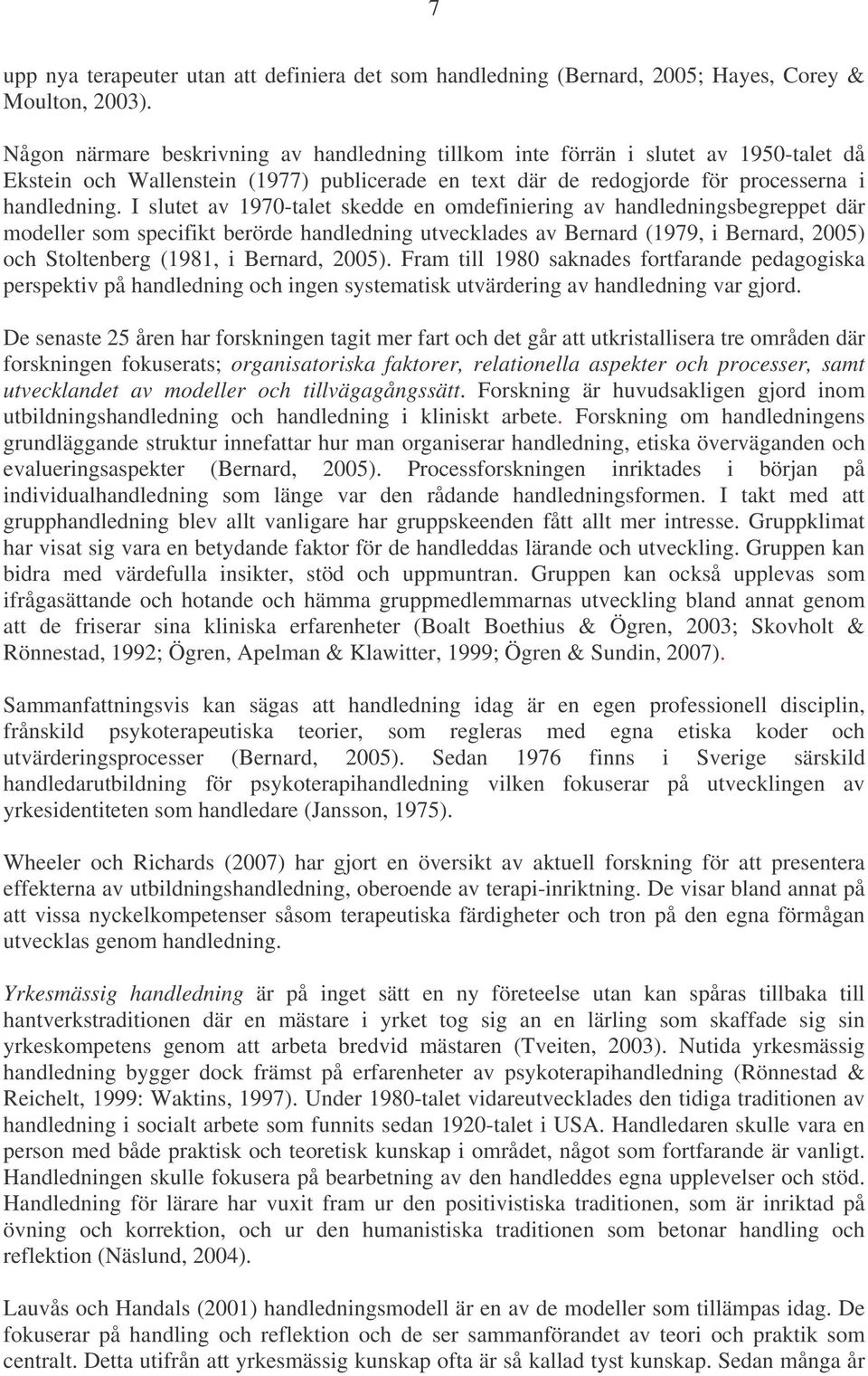 I slutet av 1970-talet skedde en omdefiniering av handledningsbegreppet där modeller som specifikt berörde handledning utvecklades av Bernard (1979, i Bernard, 2005) och Stoltenberg (1981, i Bernard,