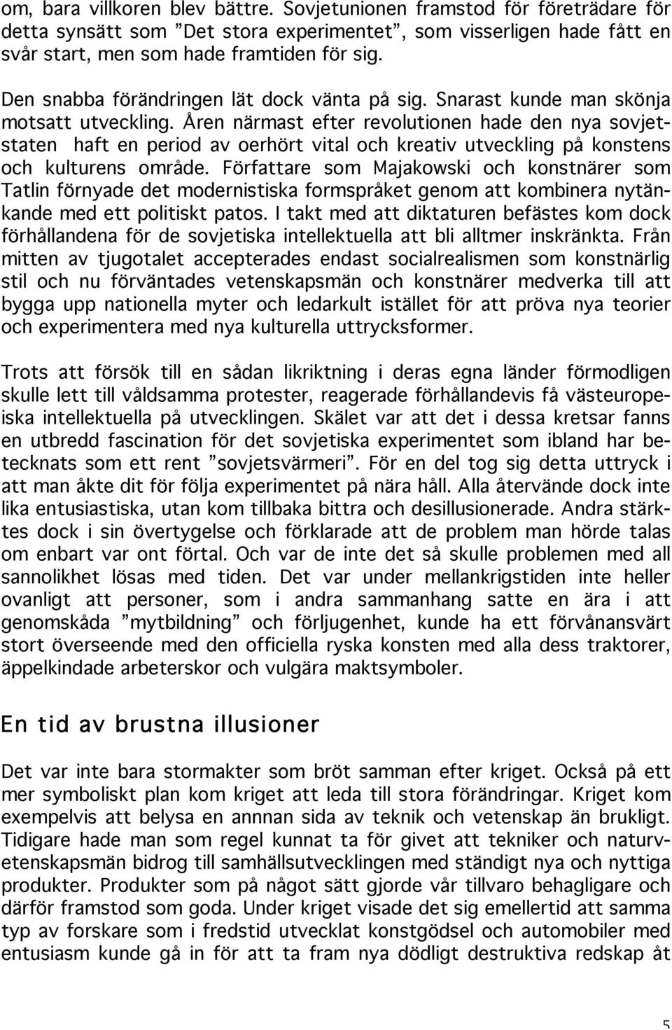 Åren närmast efter revolutionen hade den nya sovjetstaten haft en period av oerhört vital och kreativ utveckling på konstens och kulturens område.