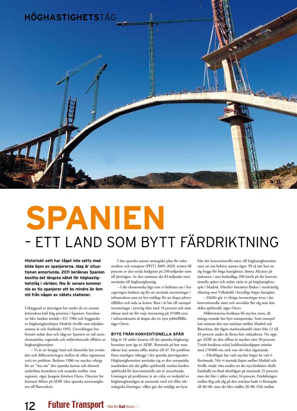 Utbyggnad av järnvägen har under de tre senaste årtiondena haft hög prioritet i Spanien.